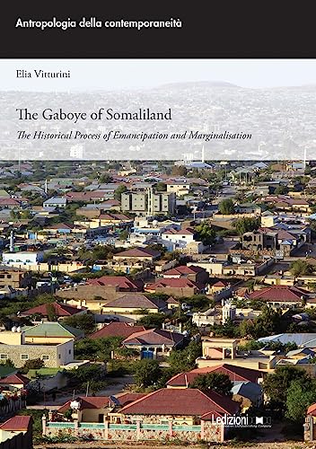 The Gaboye of Somaliland. The historical process of emancipation and marginalisation (Antropologia della contemporaneità) von Ledizioni