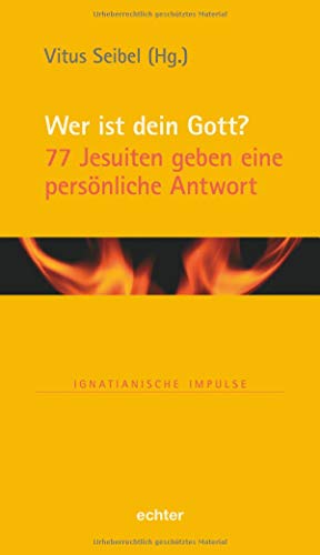 Wer ist dein Gott?: 77 Jesuiten geben eine persönliche Antwort (Ignatianische Impulse, Bd. 80) von Echter Verlag GmbH