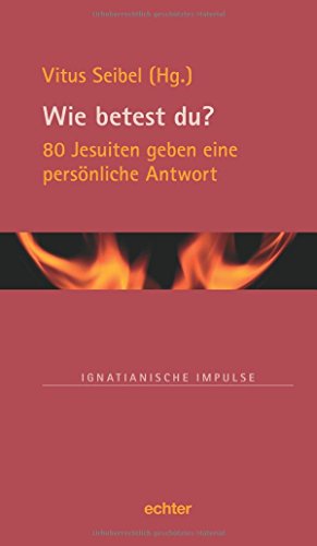 Wie betest du?: 80 Jesuiten geben eine persönliche Antwort (Ignatianische Impulse) von Echter Verlag GmbH