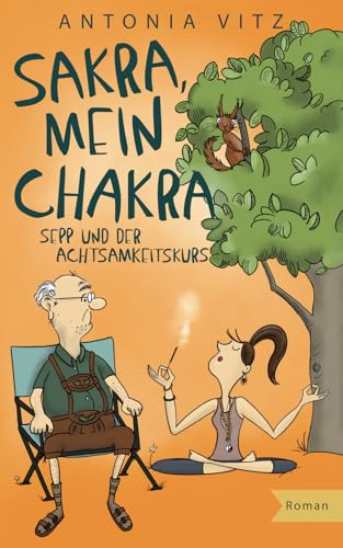 Sakra, mein Chakra: Sepp und der Achtsamkeitskurs (Franzi) von Sista Verlag