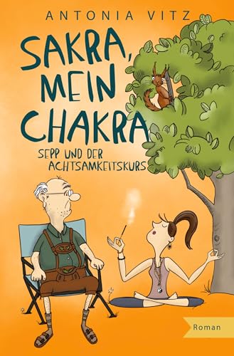 Sakra, mein Chakra: Sepp und der Achtsamkeitskurs von tolino media