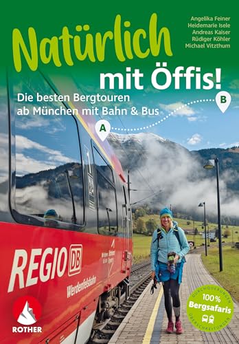 Natürlich mit Öffis! Die besten Bergtouren ab München mit Bahn und Bus: 38 Touren mit GPS-Tracks (Rother Selection) von Bergverlag Rother