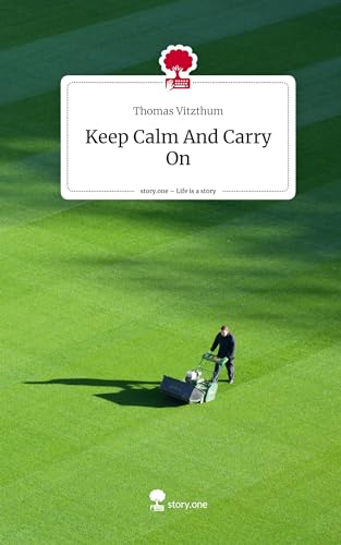 Keep Calm And Carry On. Life is a Story - story.one von story.one publishing