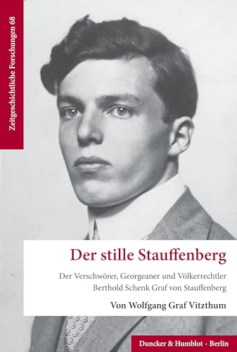 Der stille Stauffenberg: Der Verschwörer, Georgeaner und Völkerrechtler Berthold Schenk Graf von Stauffenberg (Zeitgeschichtliche Forschungen) von Duncker & Humblot