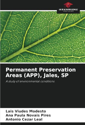 Permanent Preservation Areas (APP), Jales, SP: A study of environmental conditions von Our Knowledge Publishing