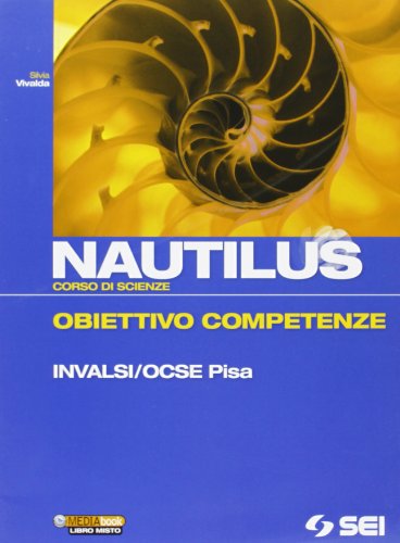 Nautilus. Corso di scienze. Obiettivo competenze INALSI/OCSE Pavia. Per la Scuola media von SEI