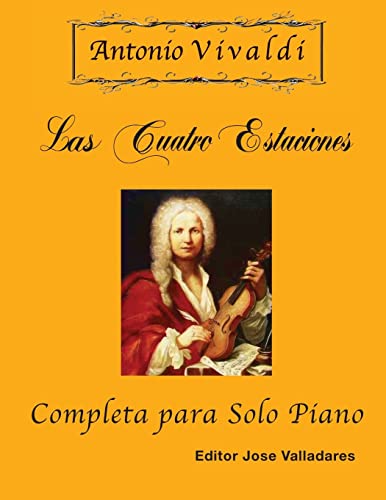 Antonio Vivaldi - Las Cuatro Estaciones, Completa: para Solo Piano Antonio Vivaldi - Las Cuatro Estaciones, Completa: para Solo Piano von CREATESPACE