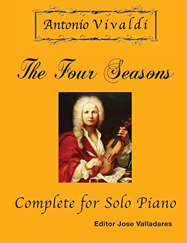 Antonio Vivaldi - The Four Seasons, Complete: for Solo Piano Antonio Vivaldi - The Four Seasons, Complete: for Solo Piano von CREATESPACE