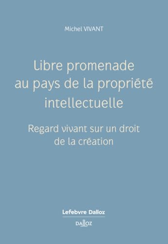 Libre promenade au pays de la propriété intellectuelle: Regard vivant sur un droit de la création von DALLOZ