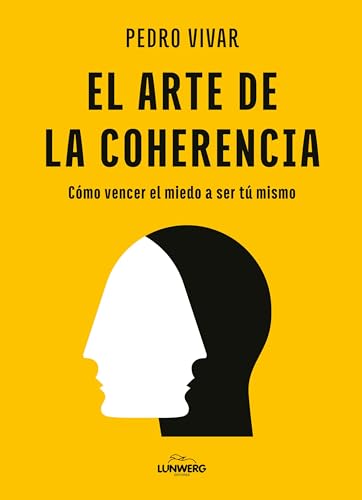 El arte de la coherencia: Cómo vencer el miedo a ser tú mismo (Bienestar, estilo de vida, salud) von Lunwerg Editores