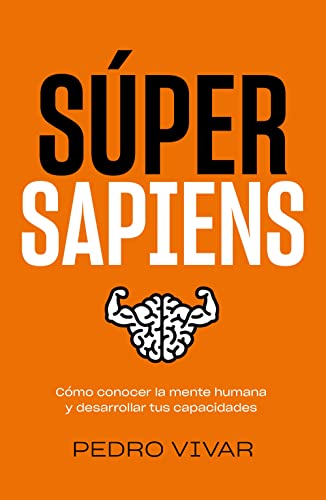 Súper Sapiens: Cómo conocer la mente humana y desarrollar tus capacidades (Bienestar, estilo de vida, salud) von Lunwerg Editores