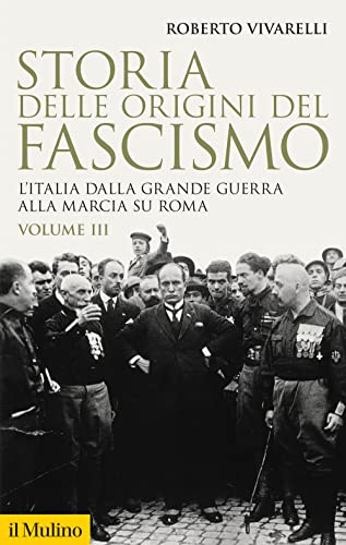 Storia delle origini del fascismo. L'Italia dalla grande guerra alla marcia su Roma (Vol. 3) (Storica paperbacks)