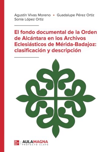 El fondo documental de la Orden de Alcántara en los Archivos Eclesiásticos de Mérida-Badajoz: clasificación y descripción El fondo documental de la Orden de Alcántara en los Archivos Eclesiásticos de Mérida-Badajoz: clasificación y descripción von Aula Magna Proyecto clave McGraw Hill