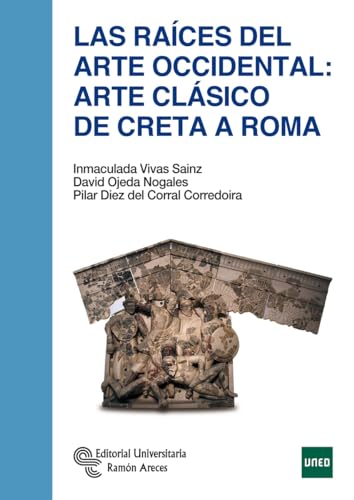 Las raíces del arte occidental: arte clásico de Creta a Roma (Manuales) von Editorial Universitaria Ramón Areces