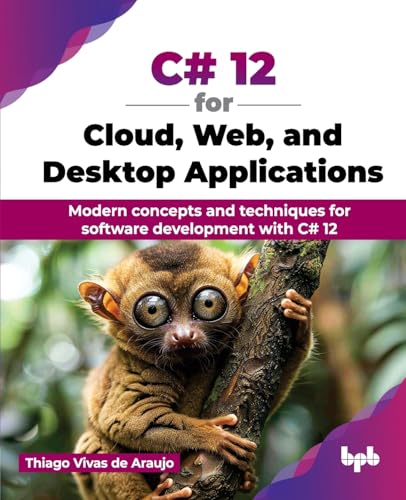 C# 12 for Cloud, Web, and Desktop Applications: Modern concepts and techniques for software development with C# 12 (English Edition)