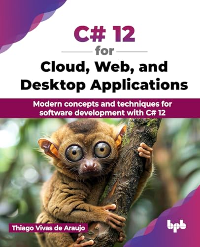 C# 12 for Cloud, Web, and Desktop Applications: Modern concepts and techniques for software development with C# 12 (English Edition)