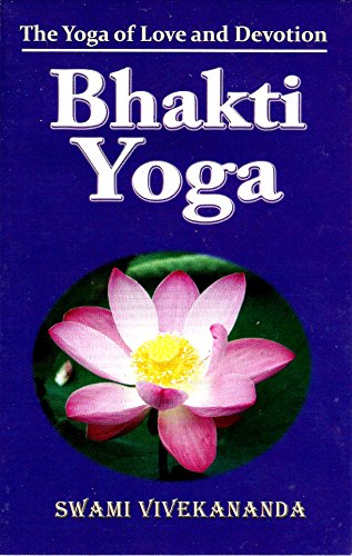 Bhakti-Yoga: The Yoga of Love and Devotion