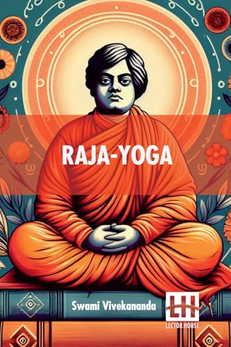 Raja-Yoga: Or, Conquering The Internal Nature von Lector House