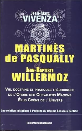 Martinès de Pasqually et Jean-Baptiste Willermoz - Vie, doctrine et pratiques théurgiques de l'Ordre des Chevaliers Maçons: Vie, doctrine et pratiques ... des chevaliers maçons élus coëns de l'univers von Yaraso