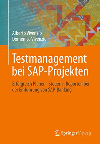 Testmanagement bei SAP-Projekten: Erfolgreich Planen Steuern Reporten bei der Einführung von SAP-Banking