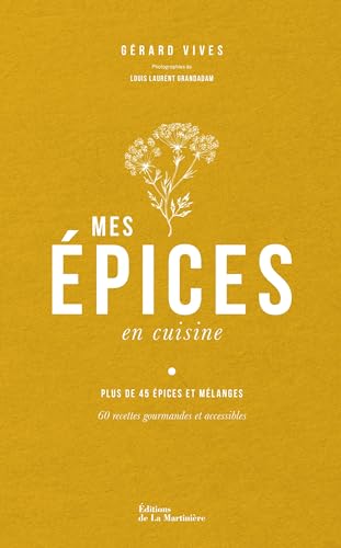 Mes Épices en cuisine: 60 recettes pour apprendre à connaître et cuisiner les épices