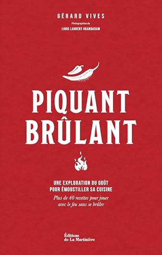 Piquant brûlant: Une exploration du goût pour émoustiller sa cuisine von MARTINIERE BL