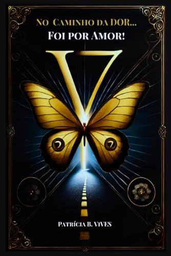 No Caminho da Dor...: Foi por Amor! (7V/L, Band 1) von Independently published