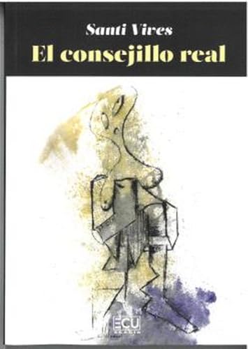 El consejillo real. Consilium regium (ECU, Band 1) von Servicios Editoriales Generales Costa Blanca S.L.