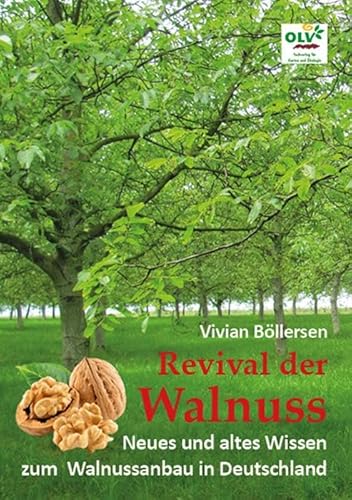 Revival der Walnuss: Neues und altes Wissen zum Walnussanbau in Deutschland von OLV Organischer Landbau