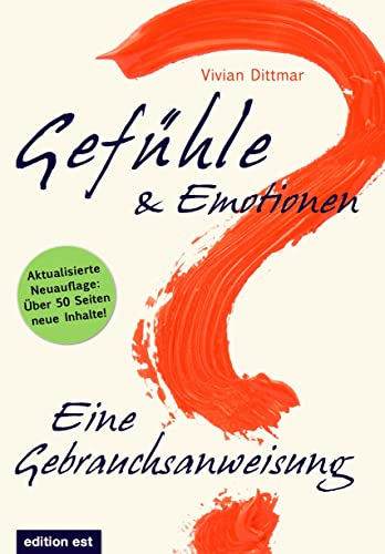 Gefühle & Emotionen - Eine Gebrauchsanweisung: Wie emotionale Intelligenz entsteht