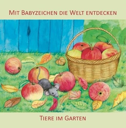 Mit Babyzeichen die Welt entdecken: Tiere im Garten: Ab 9 Monaten