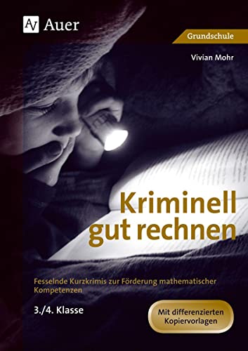 Kriminell gut rechnen: Fesselnde Kurzkrimis zur Förderung mathematischer Kompetenzen (3. und 4. Klasse) (Kriminell gut ? für die Grundschule) von Auer Verlag i.d.AAP LW