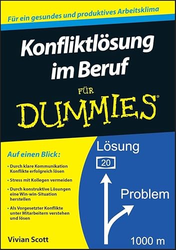 Konfliktlösung im Beruf für Dummies: Für ein gesundes und produktives Arbeitsklima