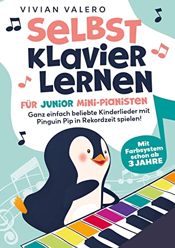 Selbst Klavier lernen für Junior Mini-Pianisten. Ganz einfach beliebte Kinderlieder mit Pinguin Pip in Rekordzeit spielen!: Mit Farbsystem schon ab 3 Jahre. von Bookmundo Direct