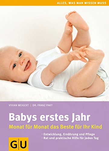 Babys erstes Jahr: Monat für Monat das Beste für Ihr Kind (GU Alles was wichtig ist)