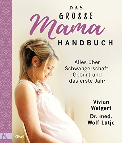 Das große Mama-Handbuch: Alles über Schwangerschaft, Geburt und das erste Jahr. Überarbeitete Neuausgabe von Ksel-Verlag