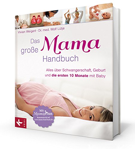 Das große Mama-Handbuch: Alles über Schwangerschaft, Geburt und die ersten 10 Monate mit Baby. Mit MamaPlus-Bonusmaterial