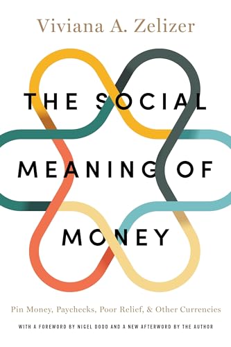 Social Meaning of Money: Pin Money, Paychecks, Poor Relief, and Other Currencies von Princeton University Press