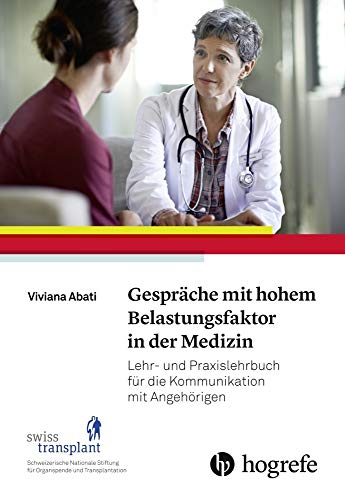 Gespräche mit hohem Belastungsfaktor in der Medizin: Praxislehrbuch für die Kommunikation mit Angehörigen von HOGREFE (VORM. VERLAG HANS HUBER )
