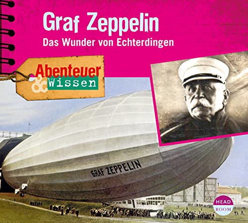 Abenteuer & Wissen: Graf Zeppelin. Das Wunder von Echterdingen von Headroom Sound Production