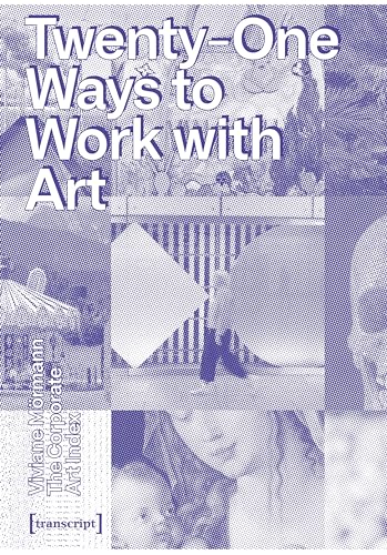 The Corporate Art Index: Twenty-one Ways to Work With Art (Schriften zum Kultur- und Museumsmanagement)