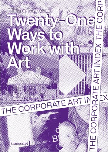 The Corporate Art Index: Twenty-one Ways to Work With Art (Schriften zum Kultur- und Museumsmanagement) von Transcript Verlag