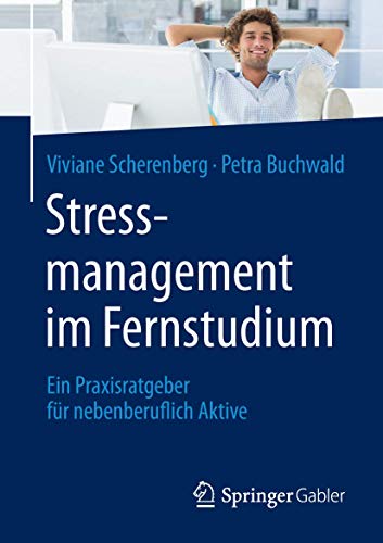Stressmanagement im Fernstudium: Ein Praxisratgeber für nebenberuflich Aktive von Springer