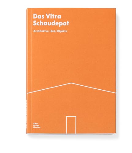 Das Vitra Schaudepot: Architektur, Idee, Objekte von Vitra Design Museum