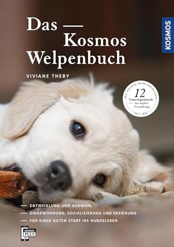 Das Kosmos Welpenbuch: Entwicklung und Auswahl Eingewöhnung, Sozialisierung und Erziehung. Für einen guten Start ins Hundeleben Das Kosmos Welpenbuch: Entwicklung und Auswahl Eingewöhnung, Sozialisierung und Erziehung. Für einen guten Start ins Hundeleben
