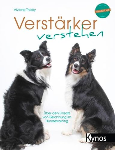 Verstärker verstehen: Über den Einsatz von Belohnung im Hundetraining (Das besondere Hundebuch)