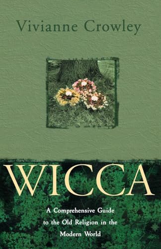 WICCA: A comprehensive guide to the Old Religion in the modern world