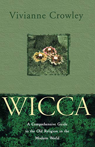 WICCA: A comprehensive guide to the Old Religion in the modern world