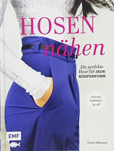 Hosen nähen: Die perfekte Hose für jede Körperform – Alle Modelle in den Größen 34–46 – Mit 4 Schnittmusterbogen von Edition Michael Fischer