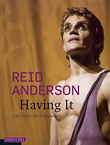Reid Anderson. Having It: Vom Tänzer zum Intendanten